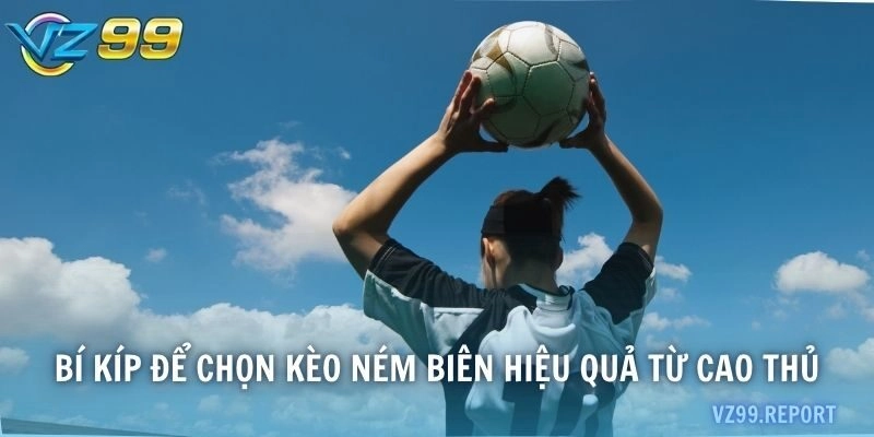 Bí kíp để chọn kèo ném biên hiệu quả từ cao thủ