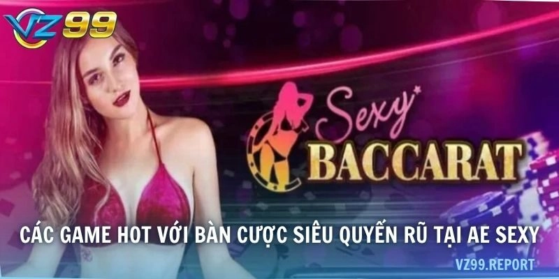 Các game hot với bàn cược siêu quyến rũ tại AE Sexy