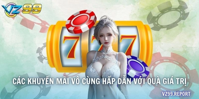 Các khuyến mãi vô cùng hấp dẫn với quà giá trị