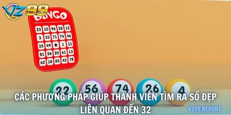 Các phương pháp giúp thành viên tìm ra số đẹp liên quan đến 32