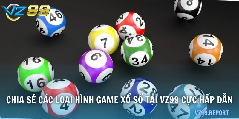 Chia sẻ các loại hình game xổ số tại VZ99 cực hấp dẫn