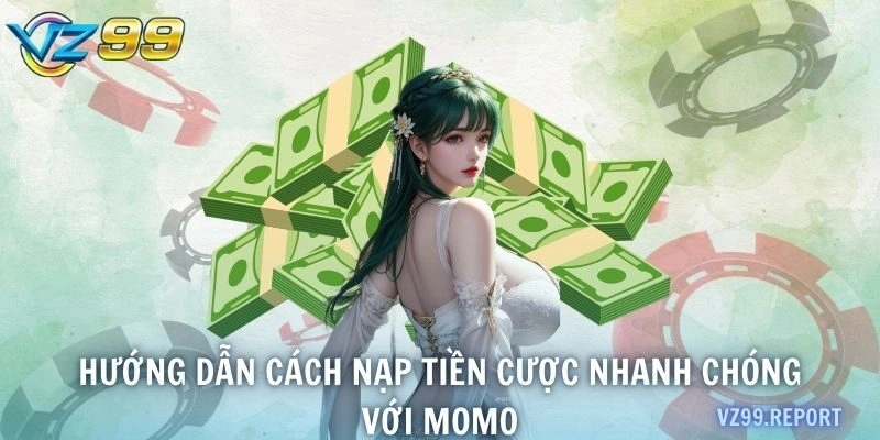 Hướng dẫn cách nạp tiền cược nhanh chóng với Momo