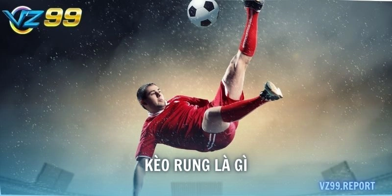kèo rung là gì