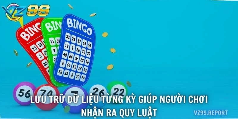 Lưu trữ dữ liệu từng kỳ giúp người chơi nhận ra quy luật