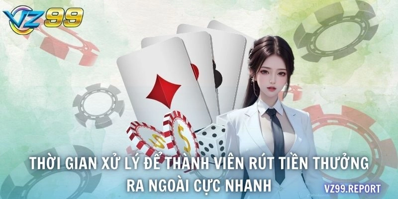 Thời gian xử lý để thành viên rút tiền thưởng ra ngoài cực nhanh