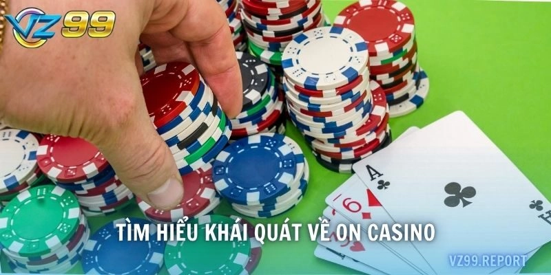 Tìm hiểu khái quát về ON Casino